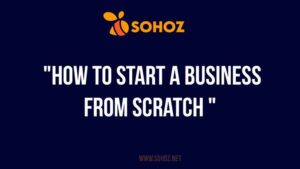 How to Start a Business from Scratch